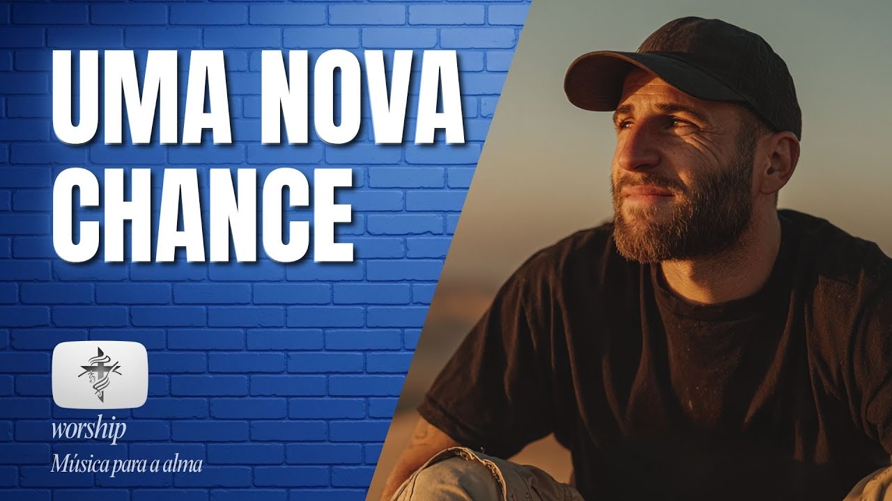 Uma Nova Chance &mdash; Louvor de esperan&ccedil;a (Worship m&uacute;sica para a alma) ✟