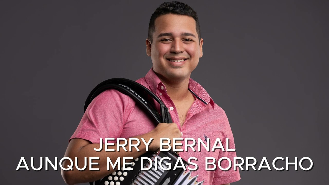 AUNQUE ME DIGAS BORRACHO - JERRY BERNAL (EN VIVO)