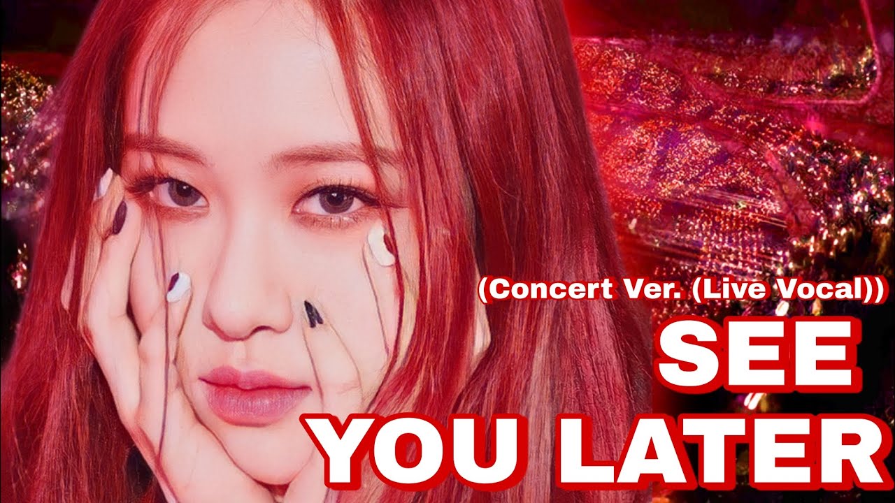 See You Later Blackpink (Concert Ver. (Live Vocal))