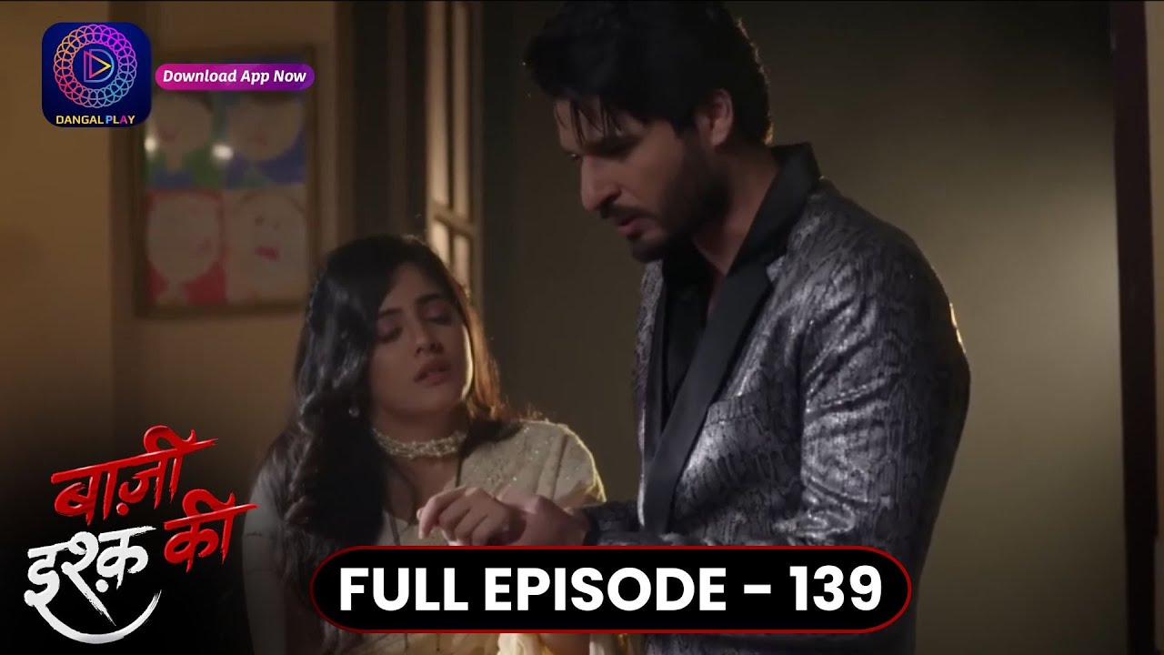 Baazi Ishq Ki  | Full Episode 139 | बाज़ी इश्क़ की | Dangal TV