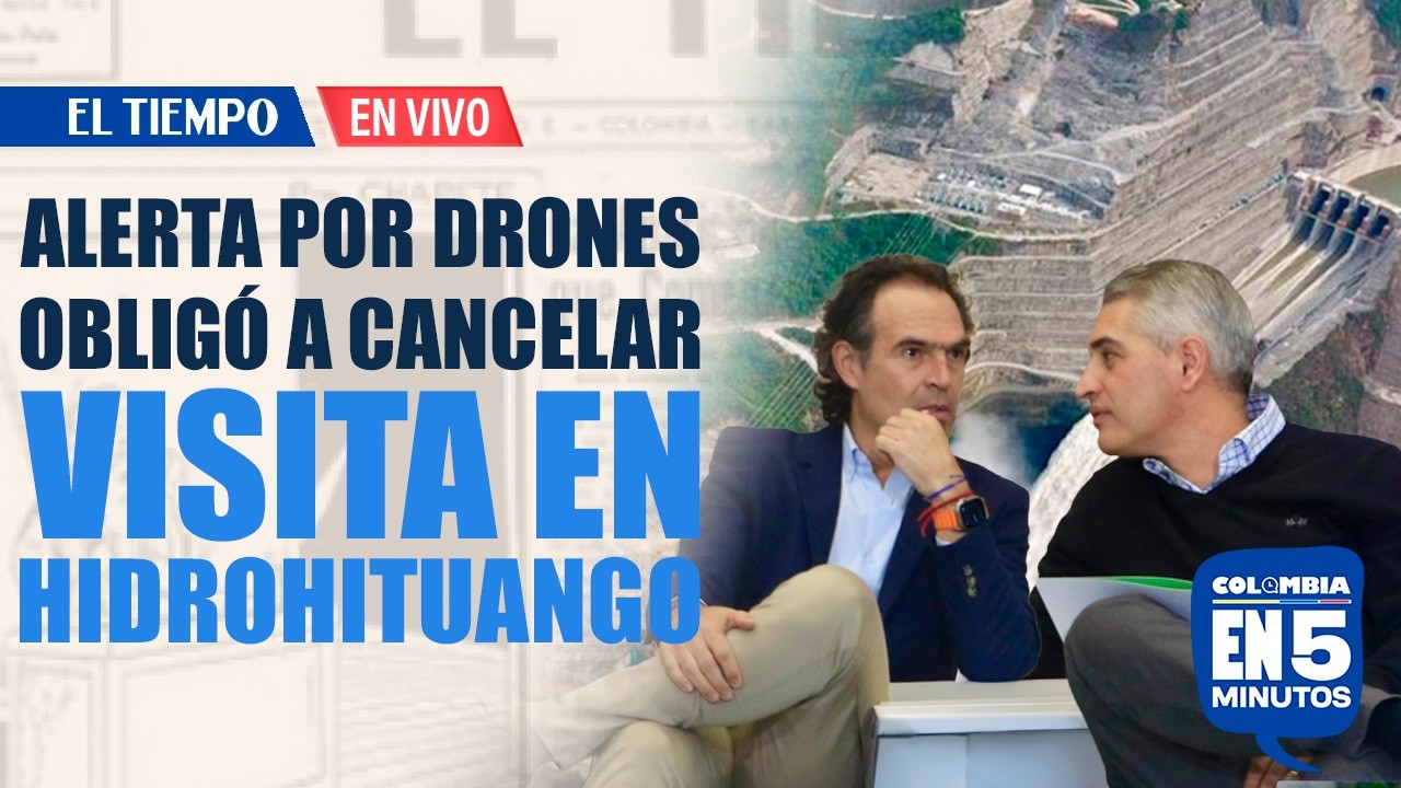 Cancelan visita a Hidroituango por alerta de drones en la zona | EL TIEMPO
