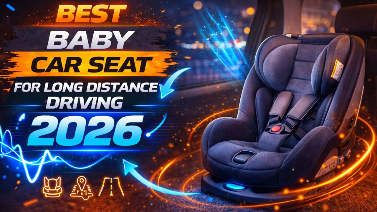 Best Baby Car Seat for Long Distance Driving 2026 - Buyer’s Guide - Rating ARK 💥