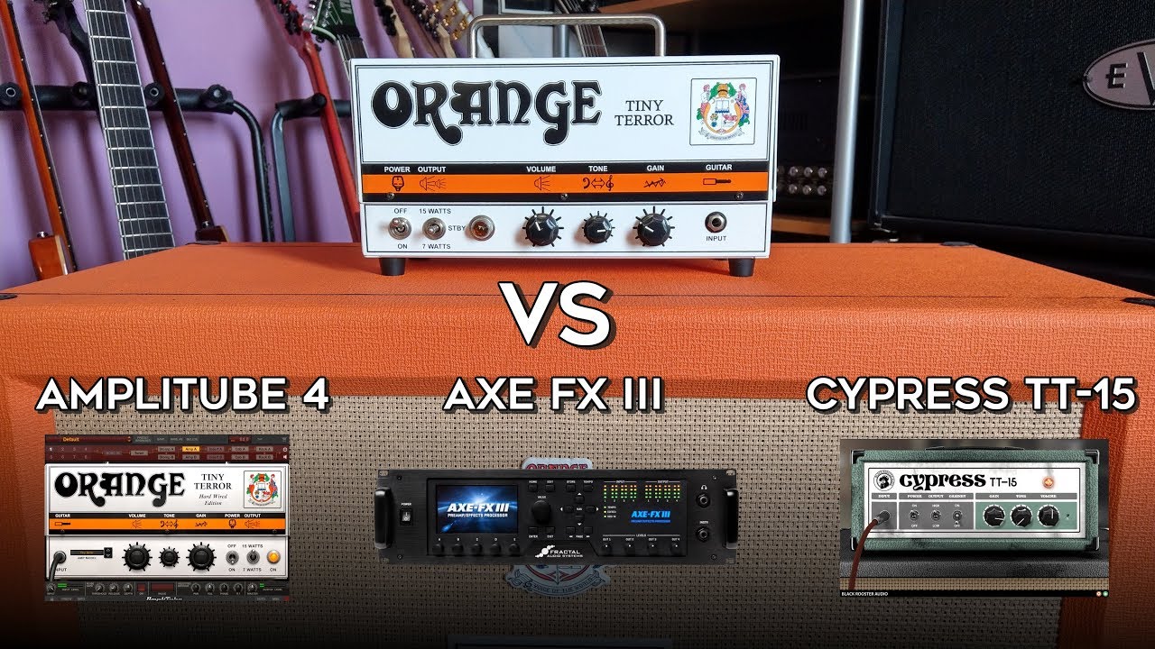 Orange Tiny Terror vs Axe Fx III, Amplitube & Cypress TT15!