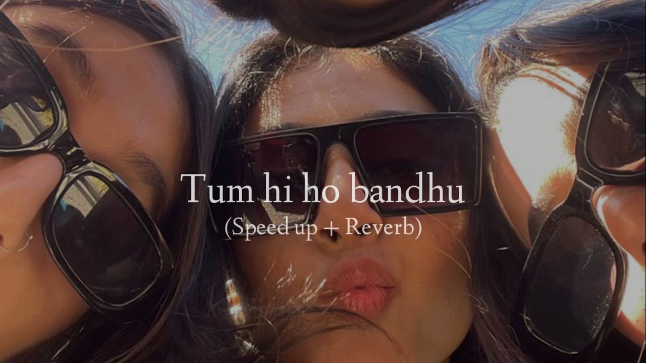 Tum Hi Ho Bandhu (Speed Up + Reverb)