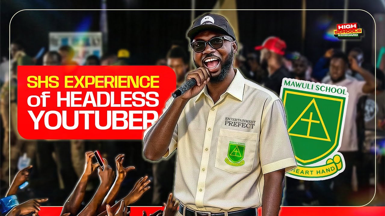 The SHS Experience Of HEADLESS YOUTUBER - MAWULI SCHOOL [ Entertainment Prefect ]