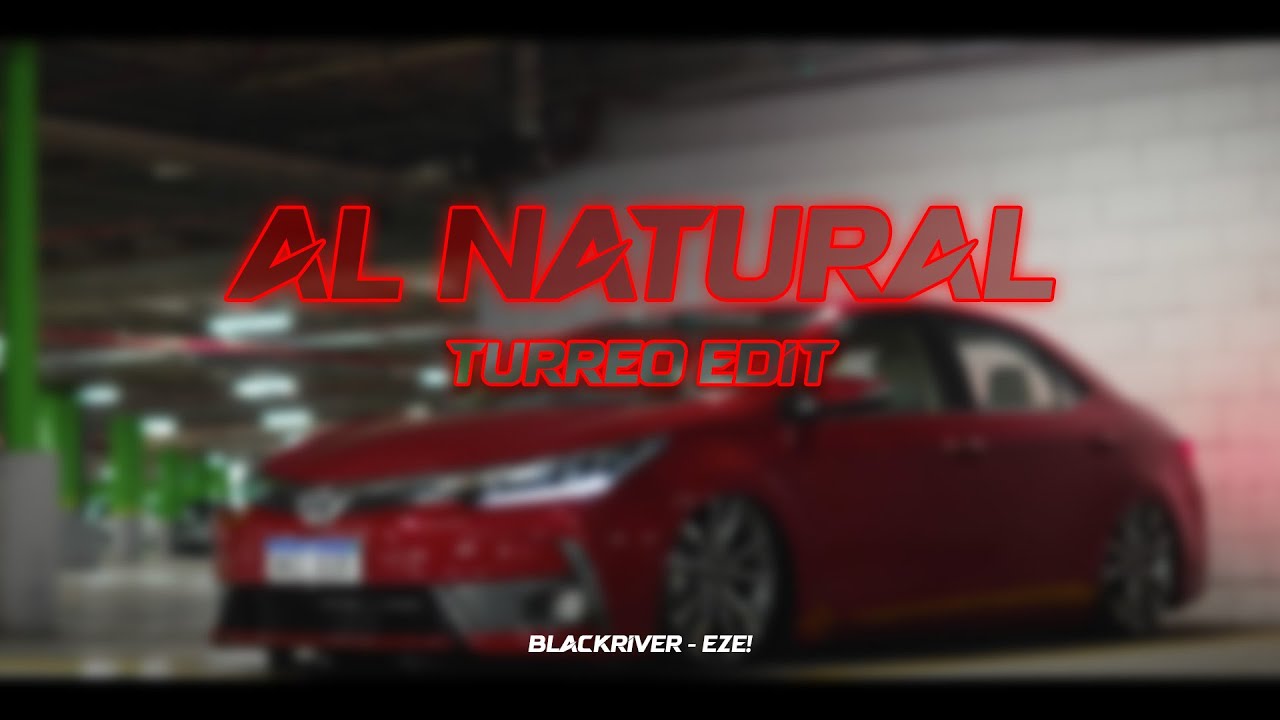 Al Natural (Turreo Edit) || Blackriver Ft. EZE!