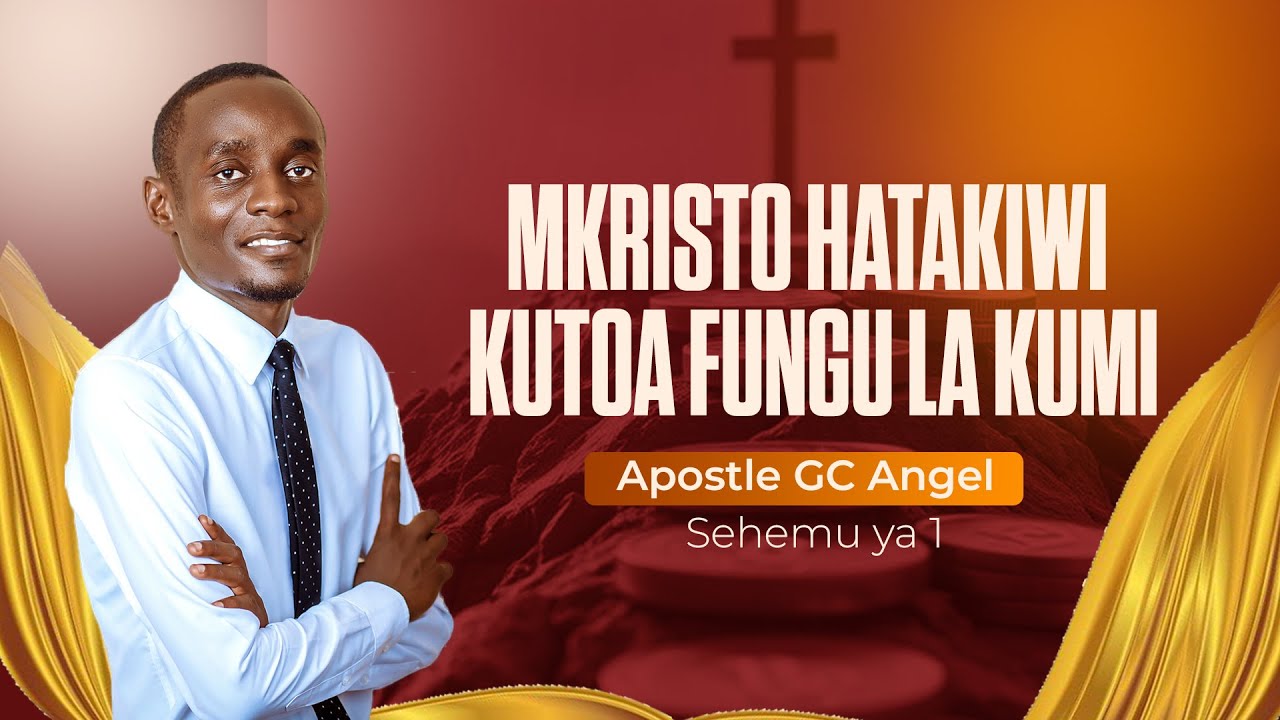 Mkristo Hatakiwi Kutoa Fungu La Kumi - Sehemu ya Kwanza I Apostle GC Angel
