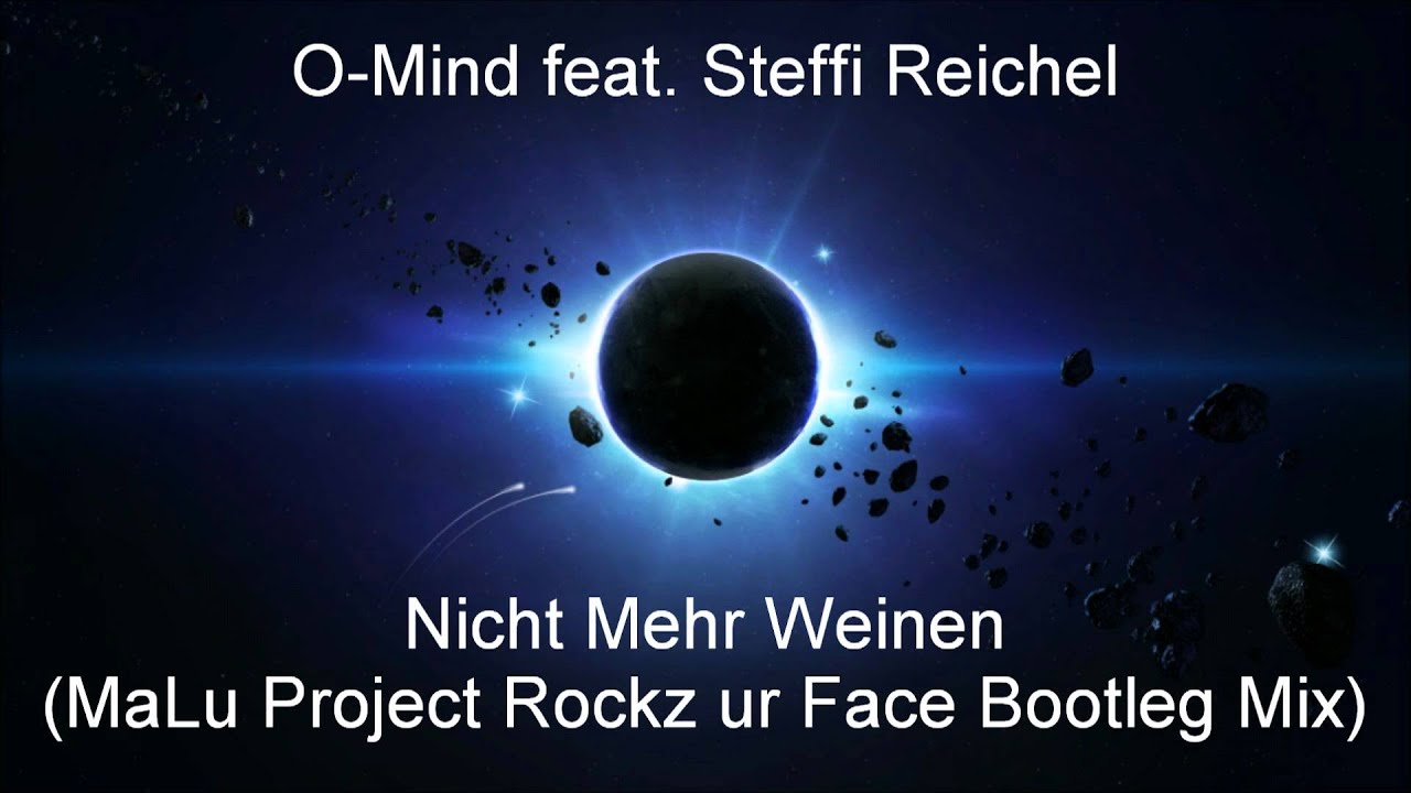 O-Mind feat. Steffi Reichel - Nicht Mehr Weinen (MaLu Project Rockz ur Face Bootleg Mix)