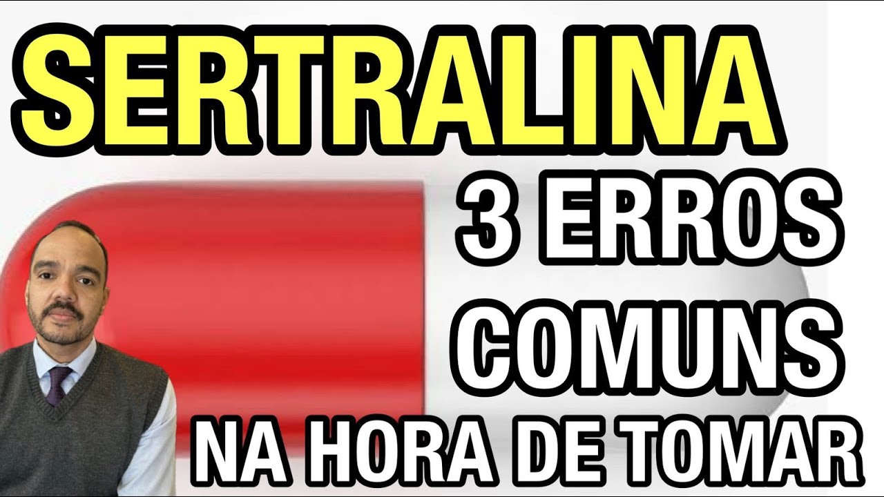 SERTRALINA: 3 ERROS COMUNS NA HORA DE TOMAR