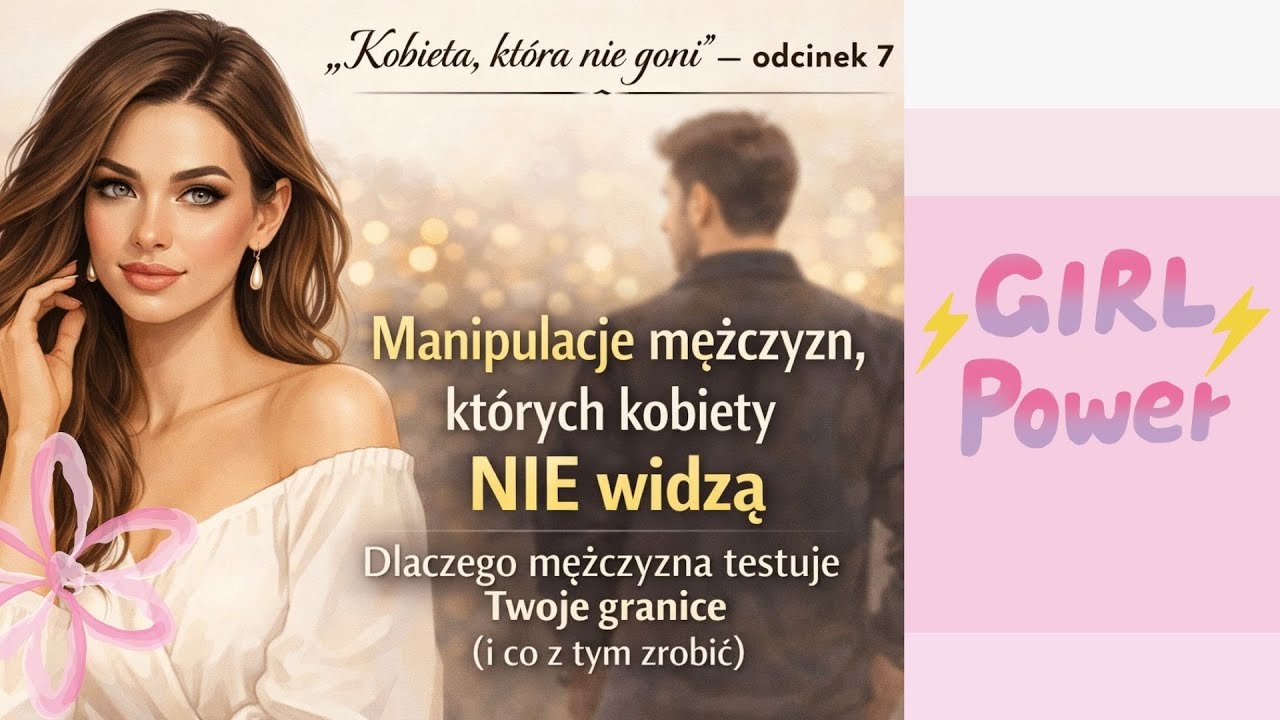 Manipulacje mężczyzn, których kobiety NIE WIDZĄ. Dlaczego mężczyzna testuje twoje granice- Odcinek 7