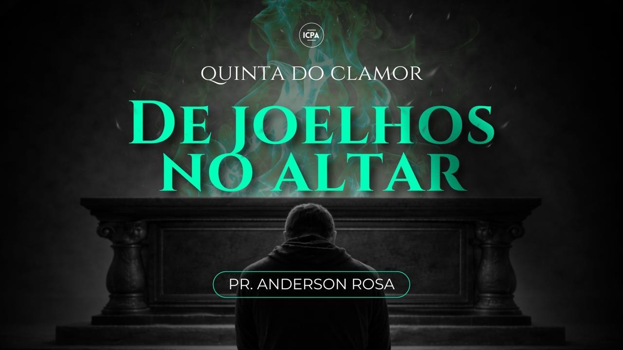Culto 19h45 - 05/03/2026 - Quinta do Clamor - De Joelhos no Altar - Pr. Andersson Rosa