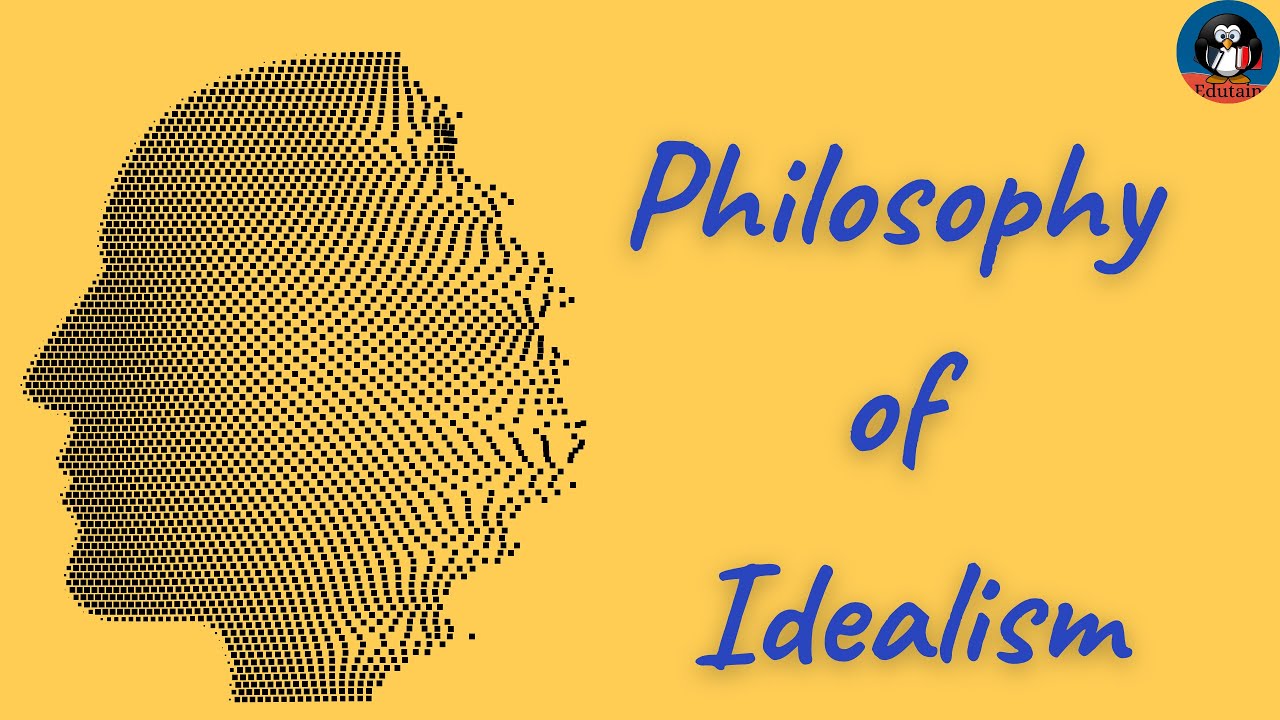 What is Idealism? Edutain