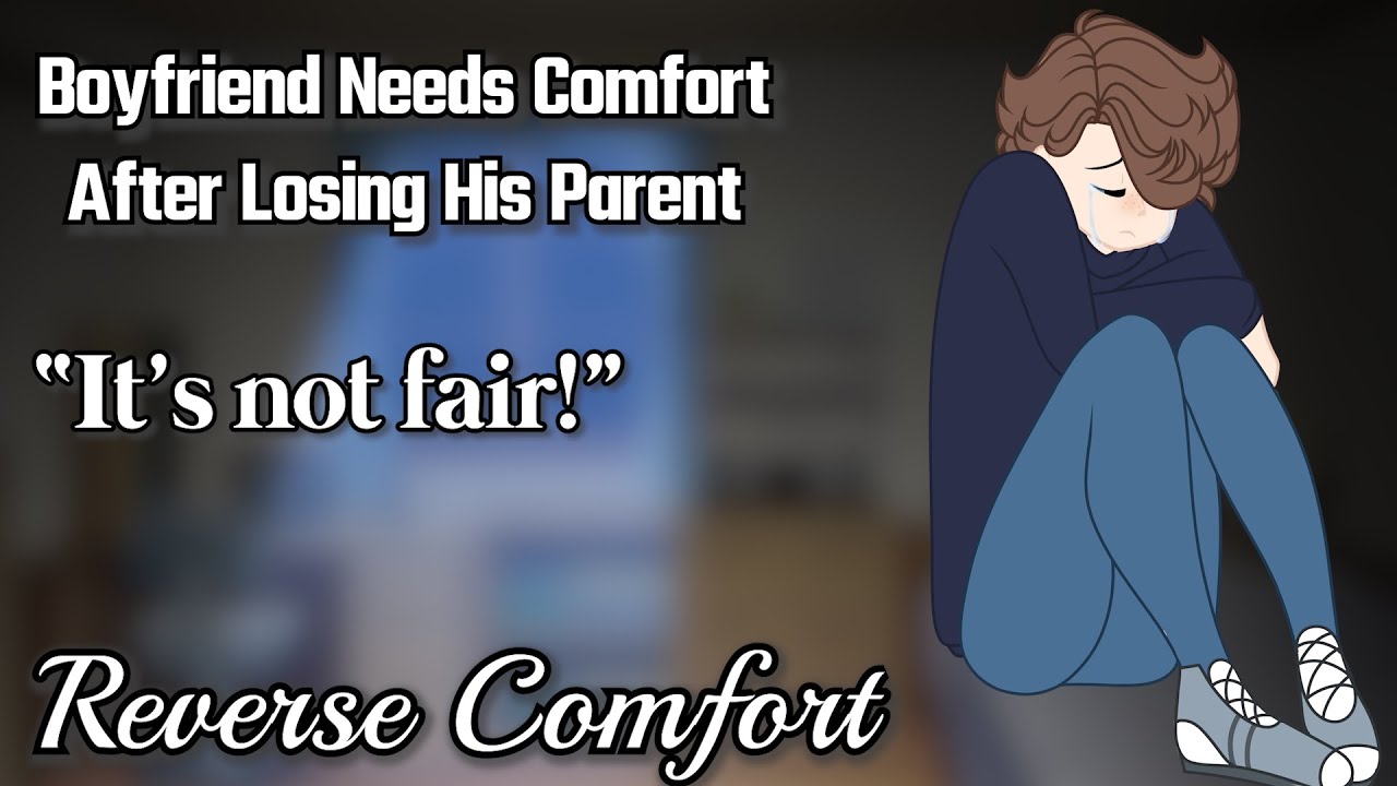 Boyfriend Needs Comfort After Losing His Parent [M4F] [Yelling] [Reverse Comfort]