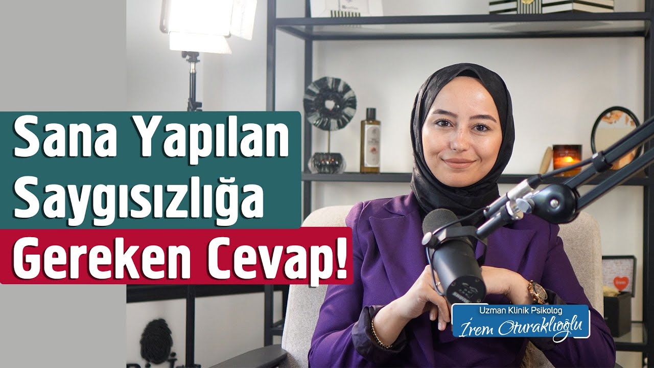 Sana Yapılan Saygısızlığa Sessiz Kalma! | İrem Oturaklıoğlu Kaya