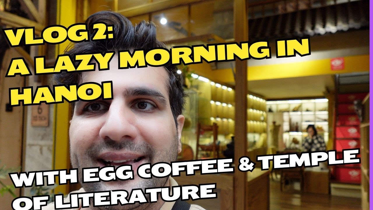 Vlog 2: A Lazy Morning in Hanoi, Vietnam | feat. Egg Coffee, Lakes, and Temple of Literature