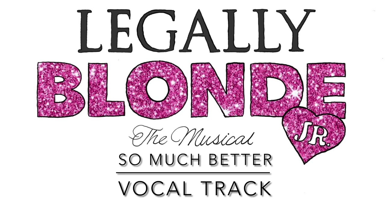 SO MUCH BETTER- Legally Blonde The Musical Jr.