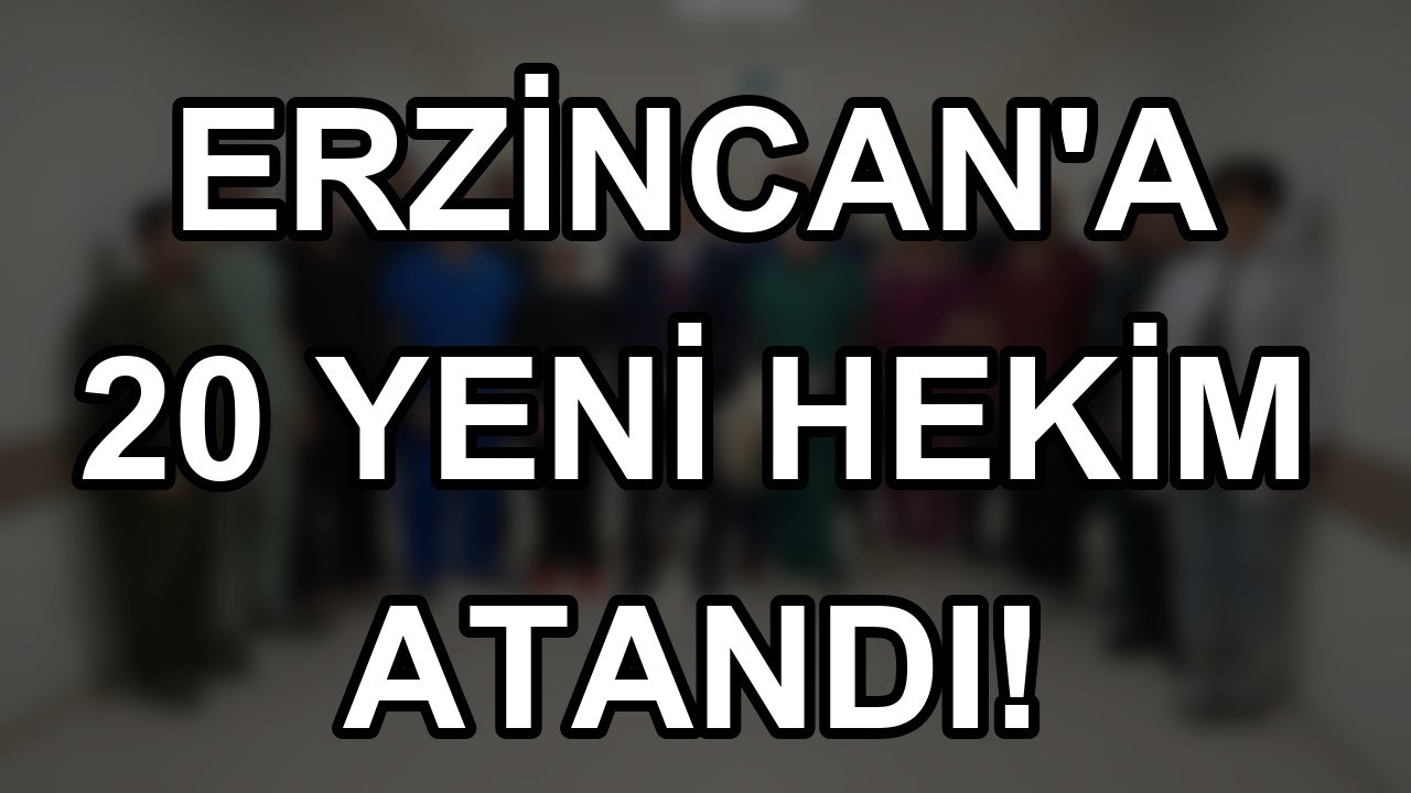 Erzincan'a 20 Yeni Hekim Atandı!