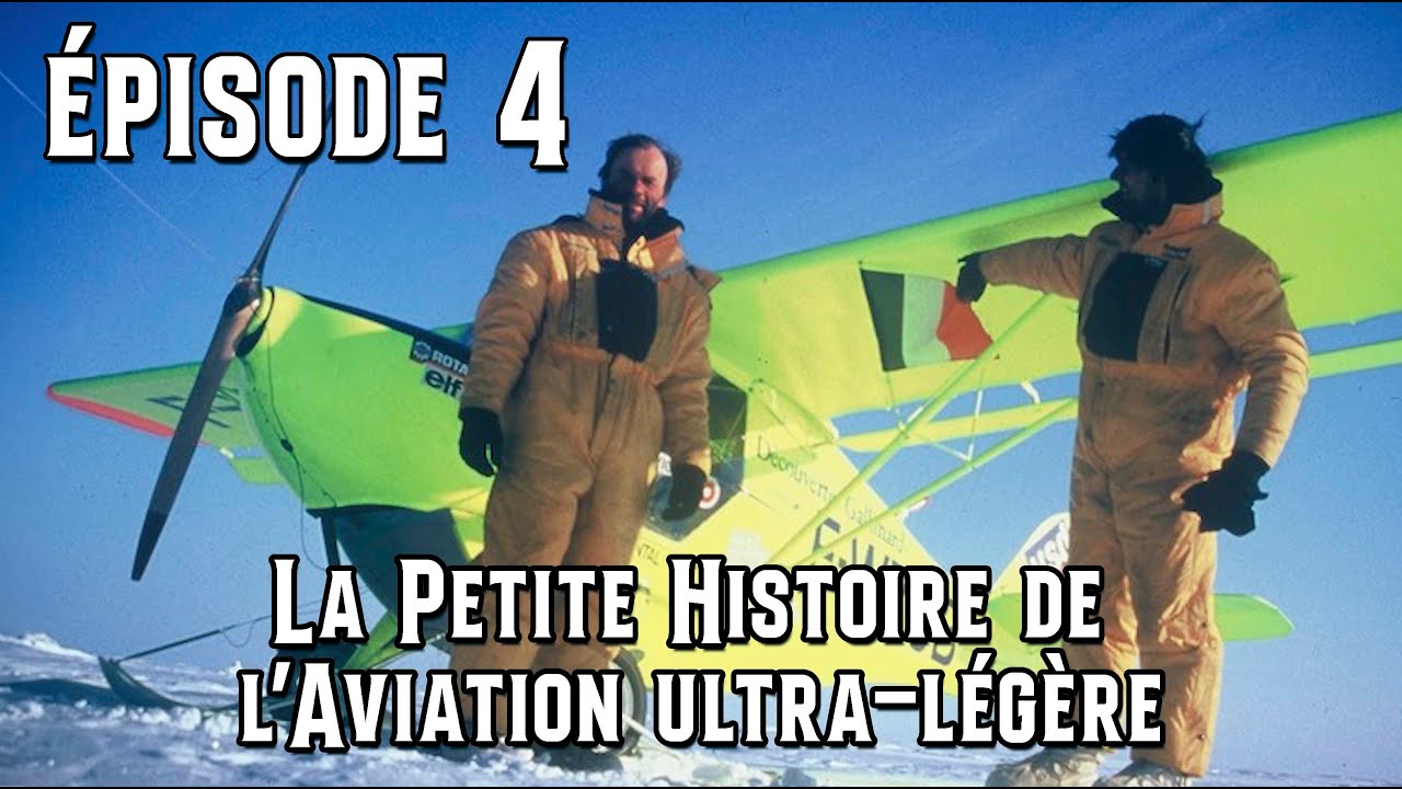 La Petite Histoire de l’Aviation ultra-légère - Épisode 4