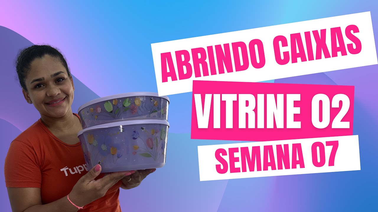 ABRINDO CAIXAS TUPPERWARE | VITRINE 02 | SEMANA 07 - Alana Barreto