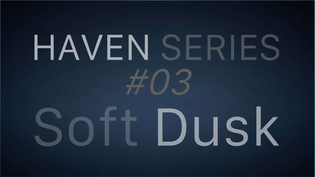 Soft Dusk – 5 Hours Sleep & Deep Rest Music | Haven Series #03