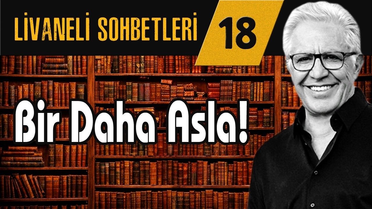Livaneli Sohbet 18. Bölüm: Bir Daha Asla!