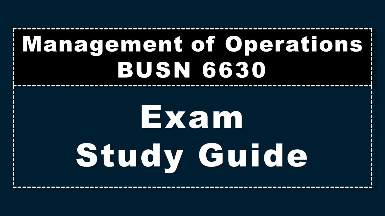 Exam Study Guide, BUSN 6630, Management of Operations