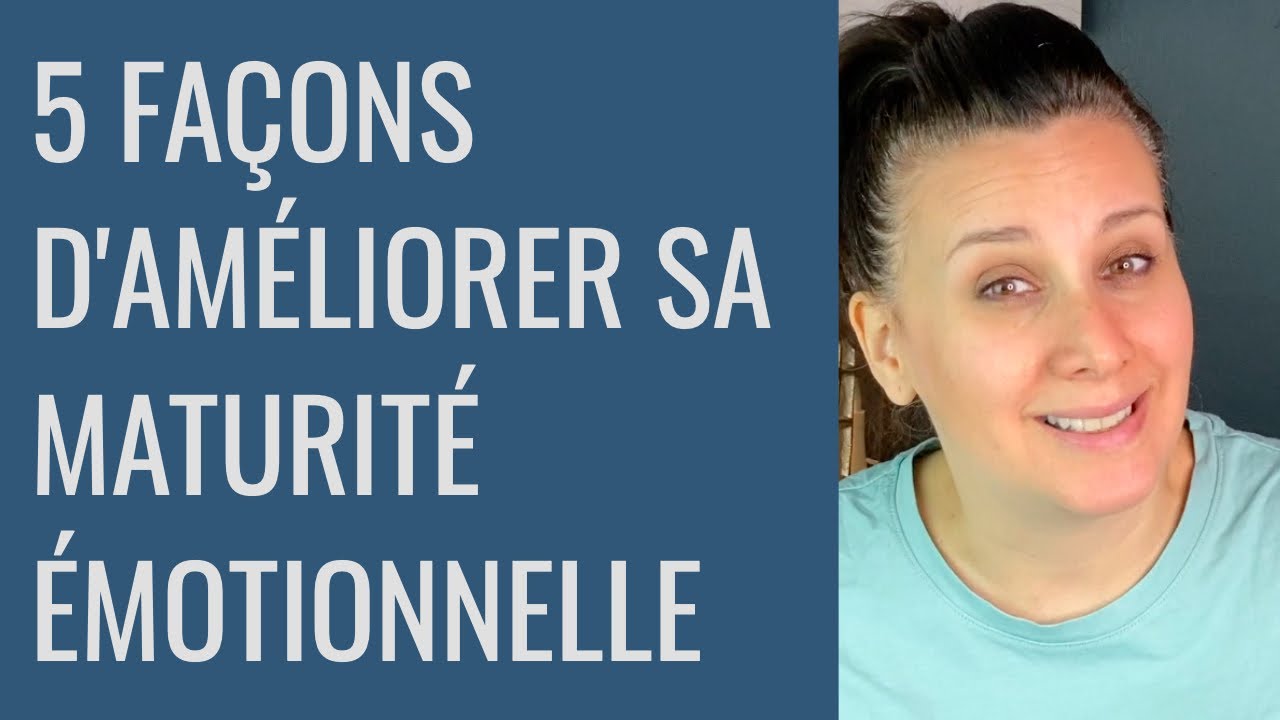 5 traits à développer pour améliorer sa maturité émotionnelle