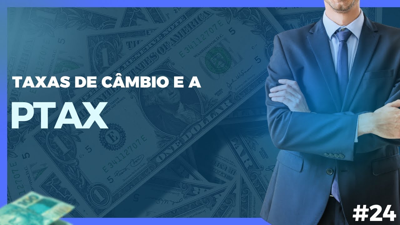 Taxas de C&acirc;mbio e Ptax - Curso Caixa Econ&ocirc;mica (Aula 24)