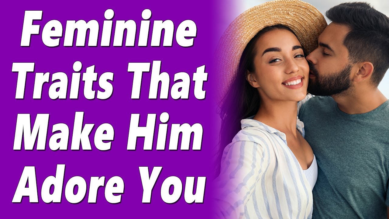 5 Feminine Traits That Make A Man Go Crazy For You (He Will Pursue, Invest & Commit To You!)
