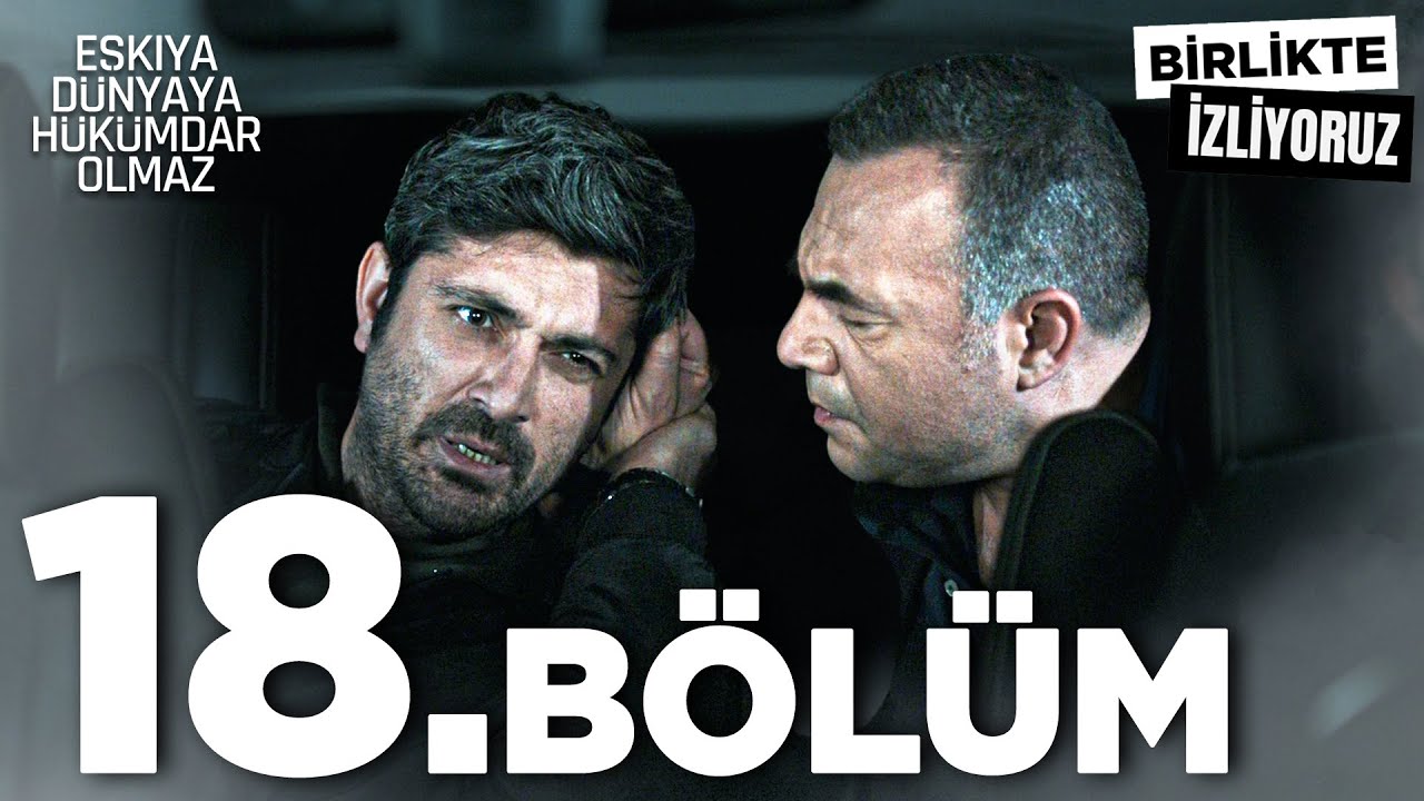 Eşkıya Dünyaya Hükümdar Olmaz 18. Bölüm | Birlikte İzliyoruz