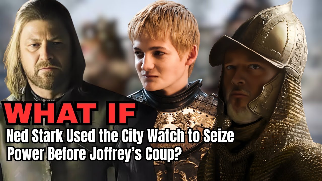 What If Ned Stark Used the City Watch to Seize Power Before Joffrey’s Coup? | GAMES OF THRONES