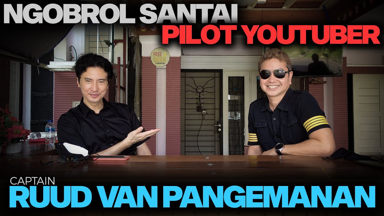 NGOBROL SANTAI BERSAMA PILOT YOUTUBER | CAPTAIN RUUD VAN PANGEMANAN