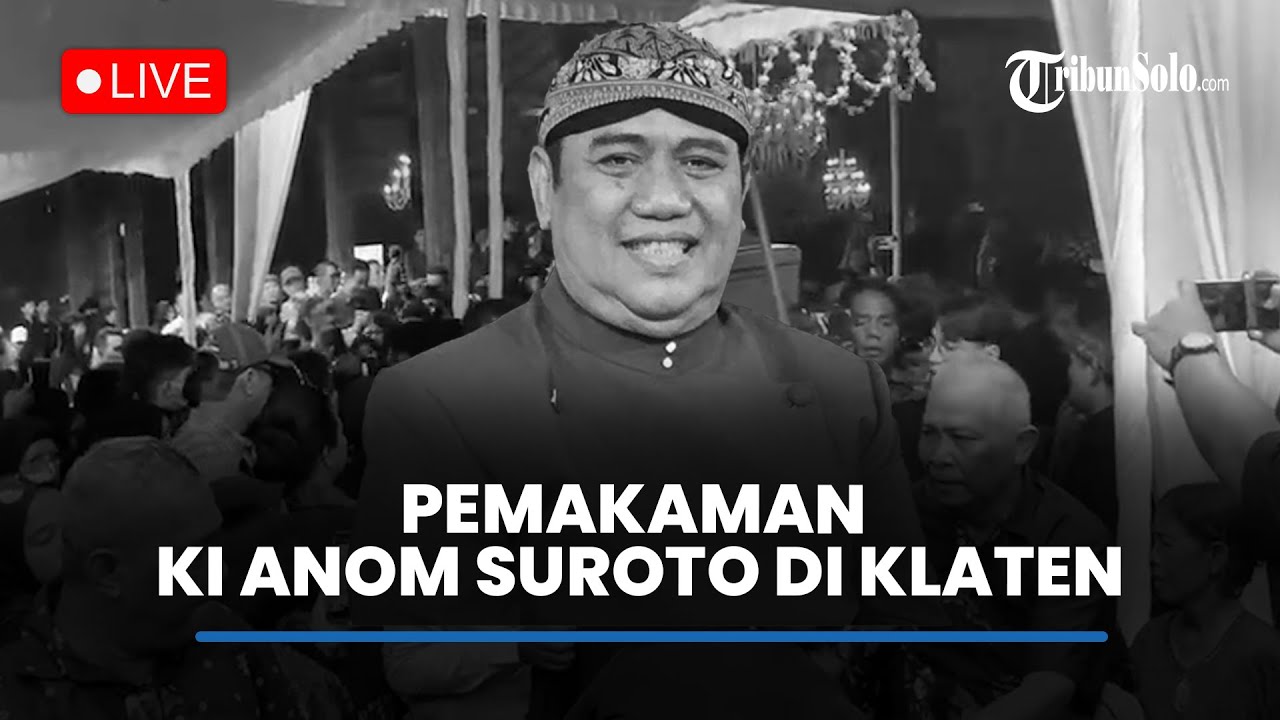 🔴LIVE : Pemakaman Anom Suroto di Juwiring Klaten, Diiringi Rintik Hujan dan Dipadati Pelayat