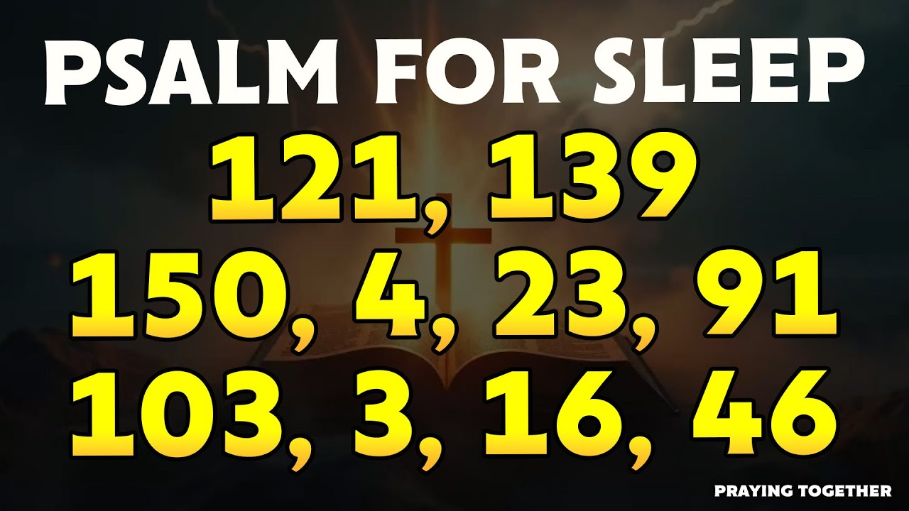 THE BEST Psalms for Sleep - PSALMS 121, 139, 150, 4, 23, 91, 103, 3, 16, 46