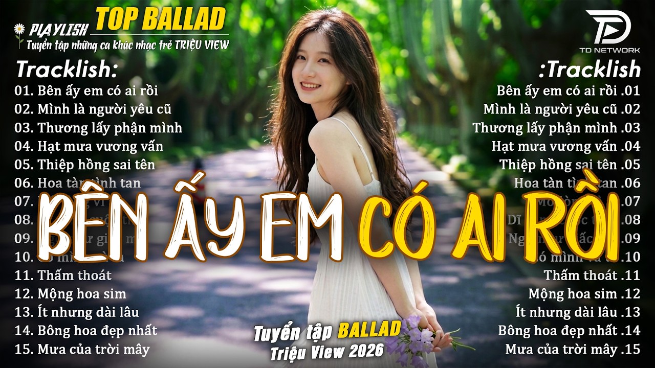 Nhạc Trẻ Ballad Hot Trend 2026  ♫ Top 20 Ca Kh&uacute;c Về Nỗi Đau T&igrave;nh Y&ecirc;u - B&ecirc;n Ấy Em C&oacute; Ai Rồi