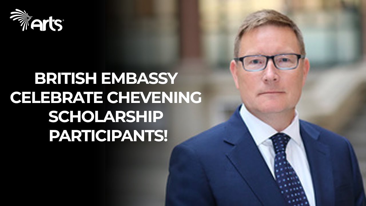BRITISH EMBASSY CELEBRATE CHEVENING SCHOLARSHIP PARTICIPANTS!-English News@ArtsTvWorld