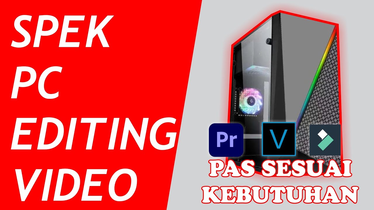 Cara Memilih Spesifikasi PC untuk Editing Video Sesuai Kebutuhan