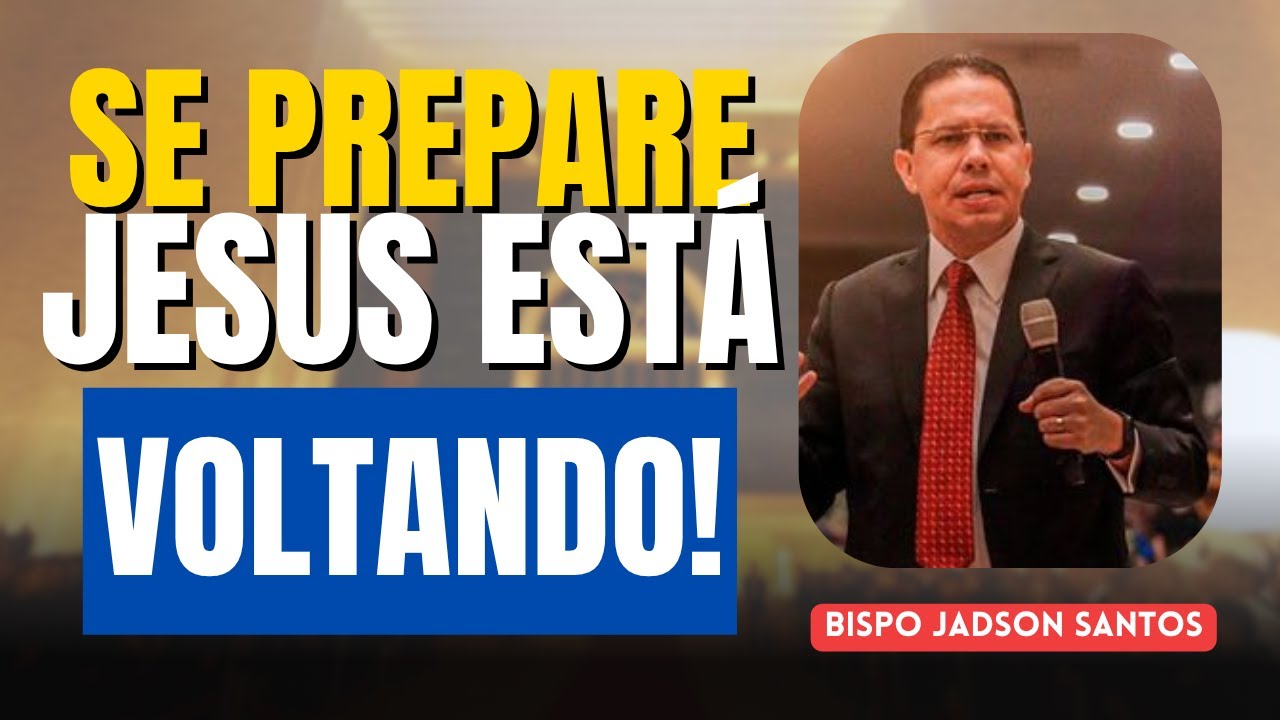 A Profecia Está Se Cumprindo: A Volta de Cristo É Real! | Bispo Jadson Santos