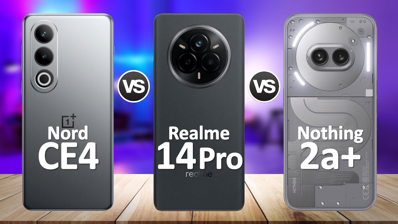 Realme 14 Pro VS OnePlus Nord CE4 VS Nothing Phone 2a Plus