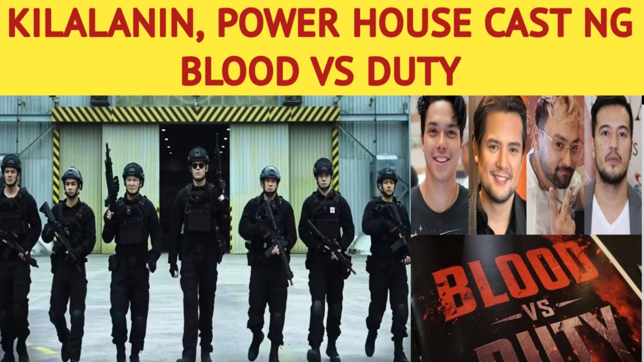 KILALANIN, POWER HOUSE CAST NG BLOOD VS DUTY
