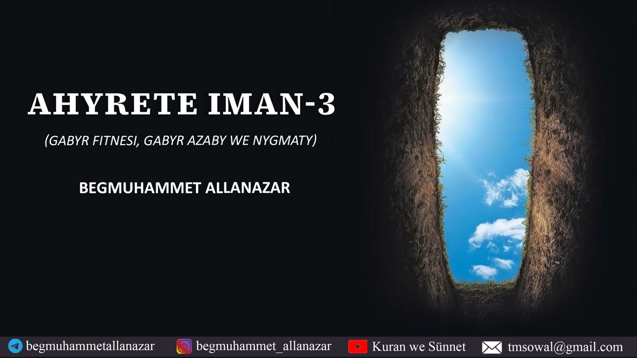 AHYRETE İMAN - GABYR AZABY WE NYGMATY | AKYDA DERSİ -13 | TÜRKMENÇE WAGYZ.#kuranwesunnet#wagyz
