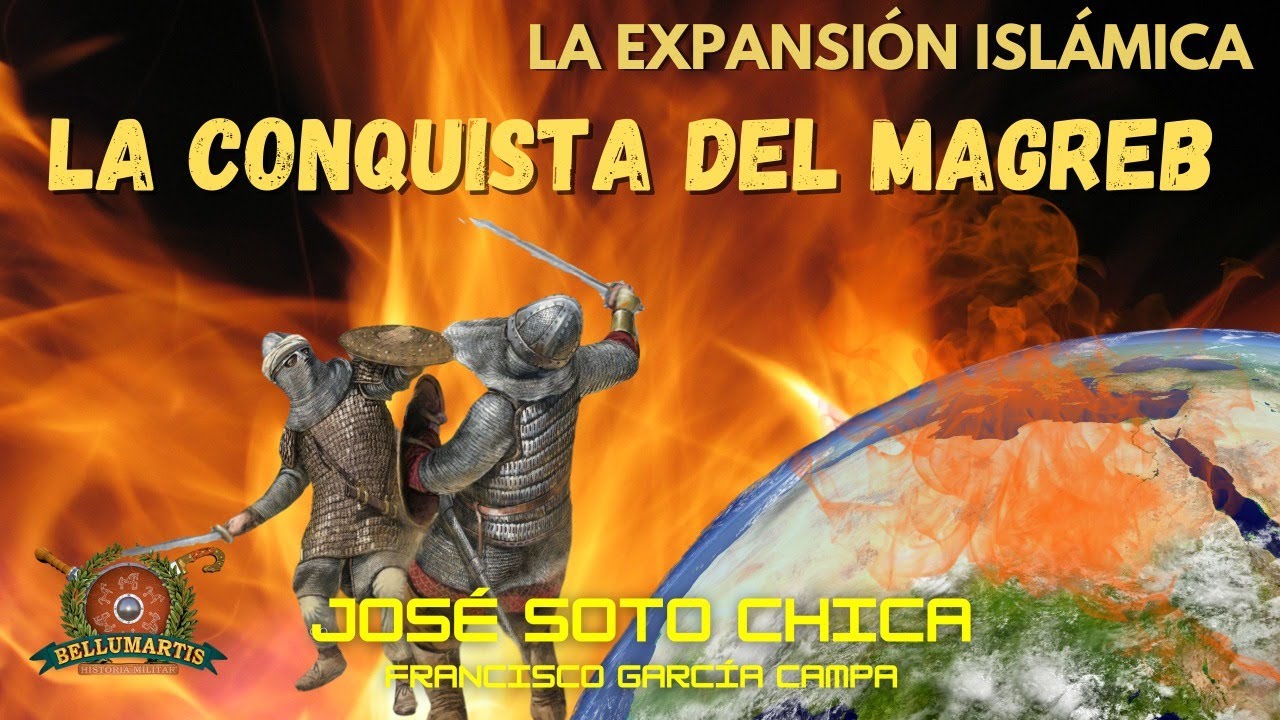 LA CONQUISTA DEL MAGREB: expansión árabe del norte de África y el salto a Hispania *JOSÉ SOTO CHICA*