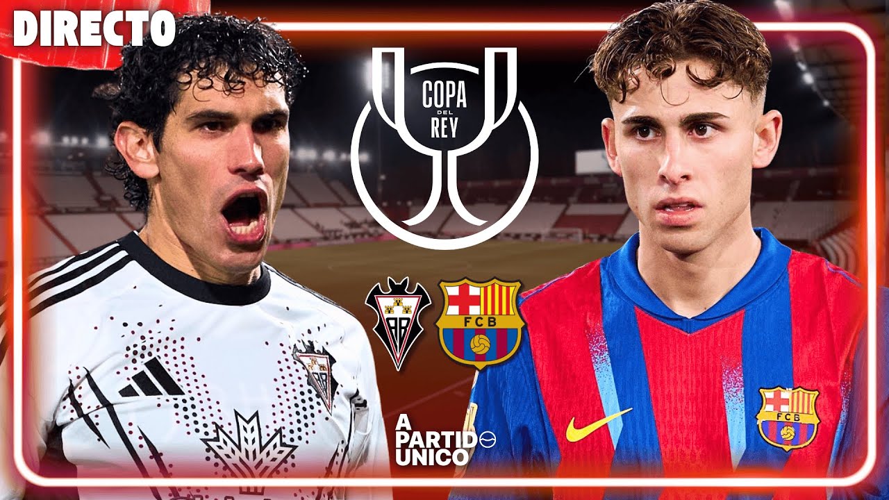🔴 ALBACETE-BARCELONA COPA del REY | ÚLTIMA HORA | PREVIA y ALINEACIONES
