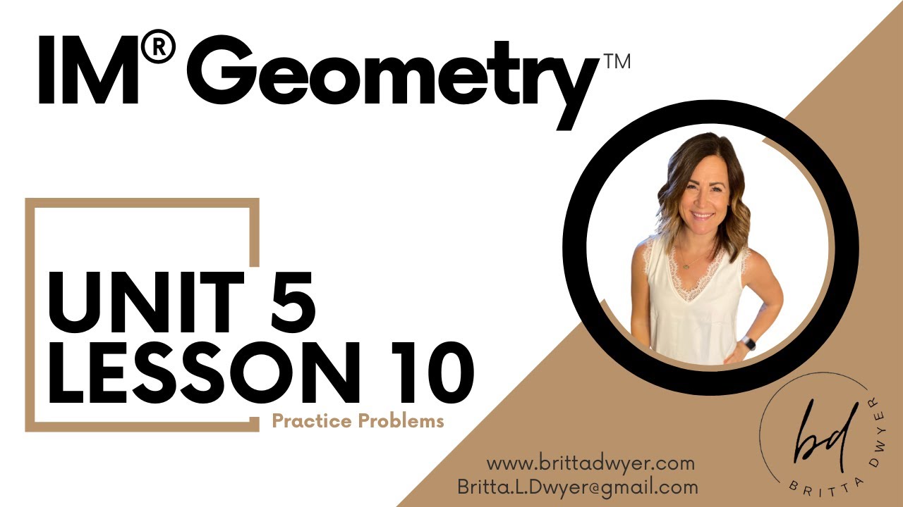 Unit 5 Lesson 10 Practice Problems IM® GeometryTM authored by Illustrative Mathematics®