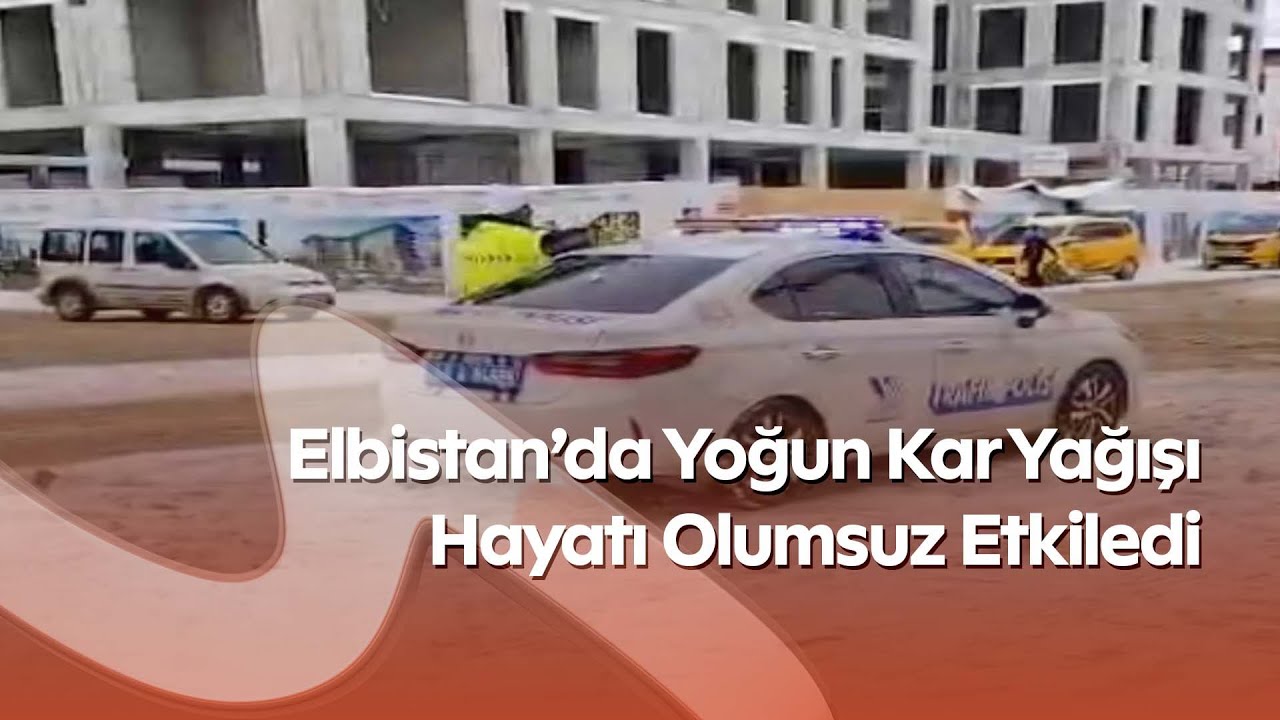 Elbistan’da Yoğun Kar Yağışı Hayatı Olumsuz Etkiledi
