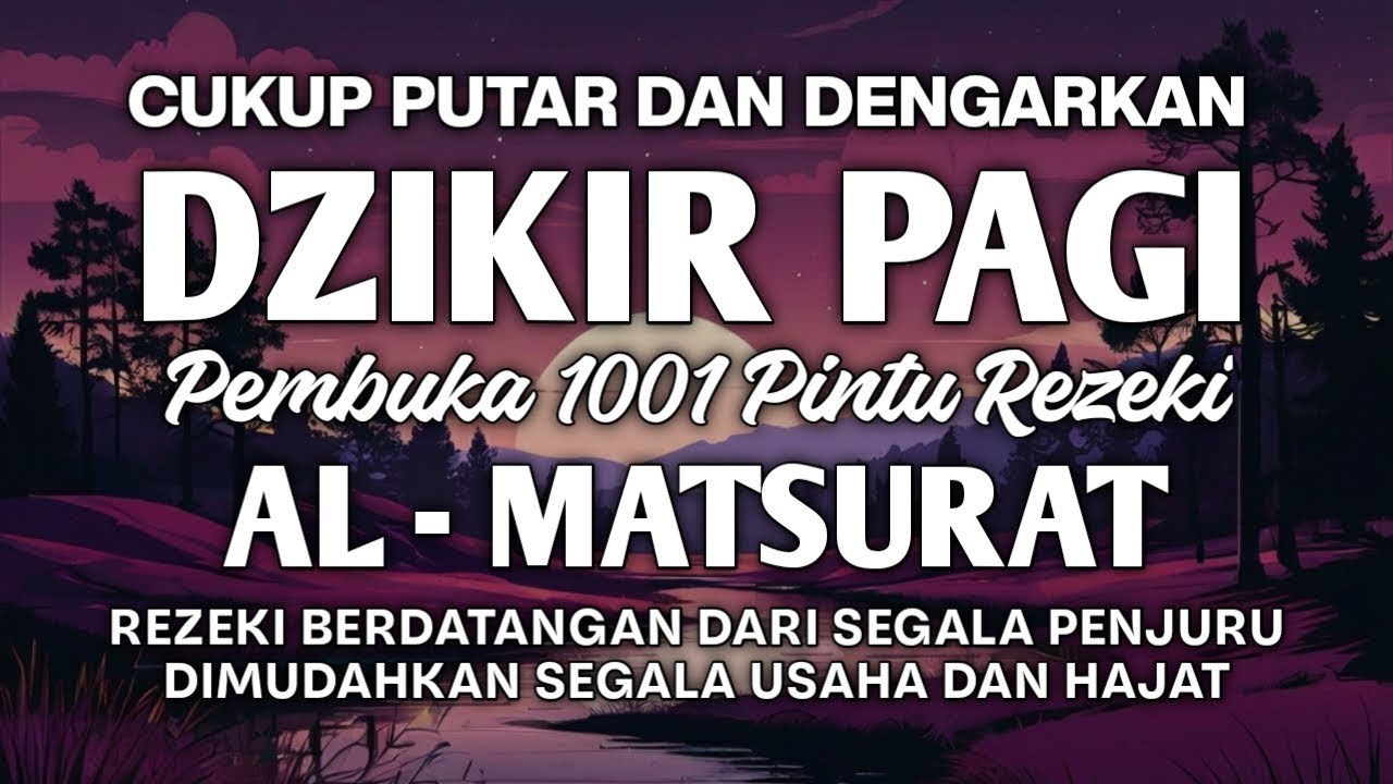 DZIKIR PAGI AL MATSURAT MUSTAJAB REZEKI DATANG TANPA HENTI USAHA SUKSES MAJU URUSAN DAN HAJAT QOBUL