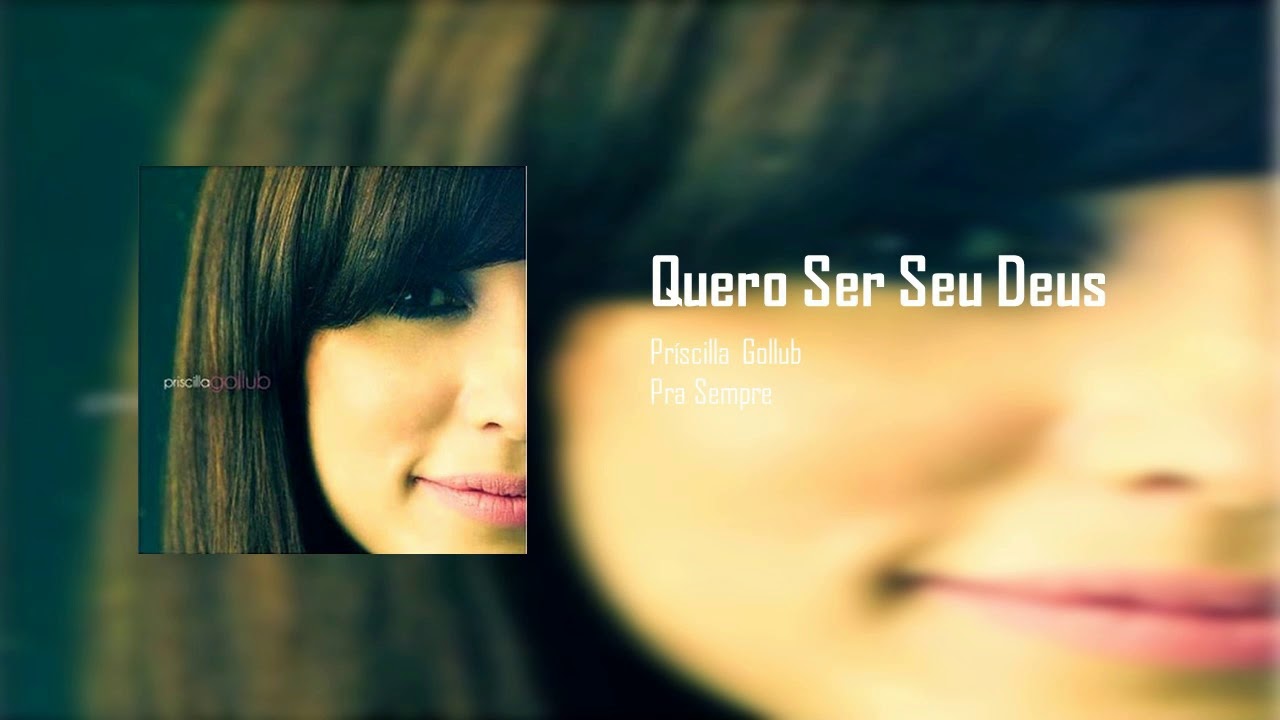 Príscilla Gollub - Quero Ser Seu Deus
