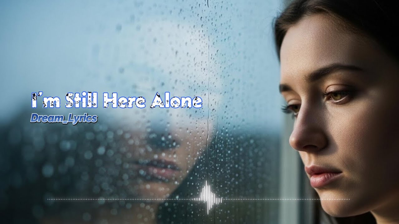 I’m Still Here Alone - Dream_Lyrics | English Sad Song (Lyrics)