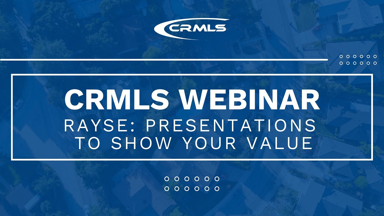 [CRMLS Webinar] Rayse: Presentations to Show Your Value