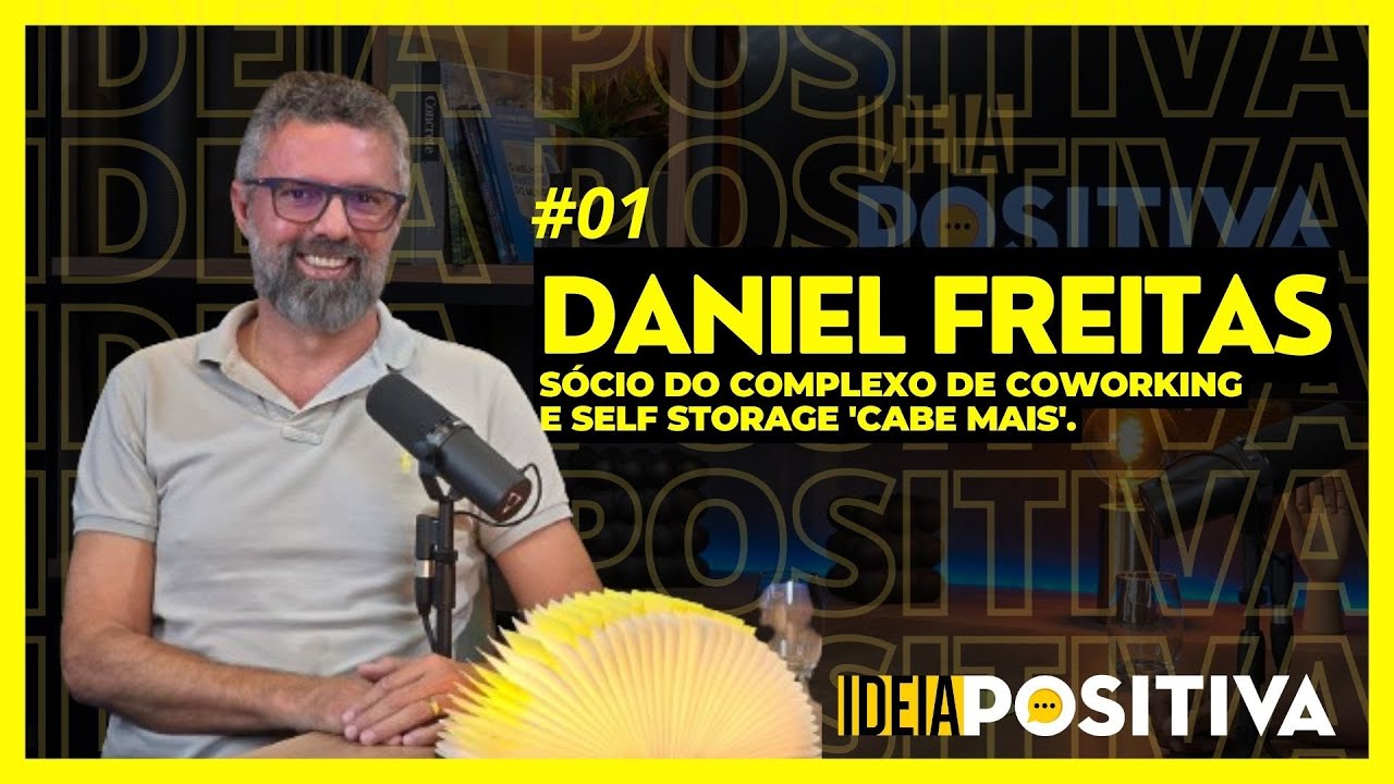 Ideia Positiva #1 - Daniel Freitas, sócio do complexo de coworking e self storage 'Cabe Mais'